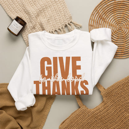 Give Thanks to the Lord Sweatshirt — Cozy Thanksgiving Crewneck